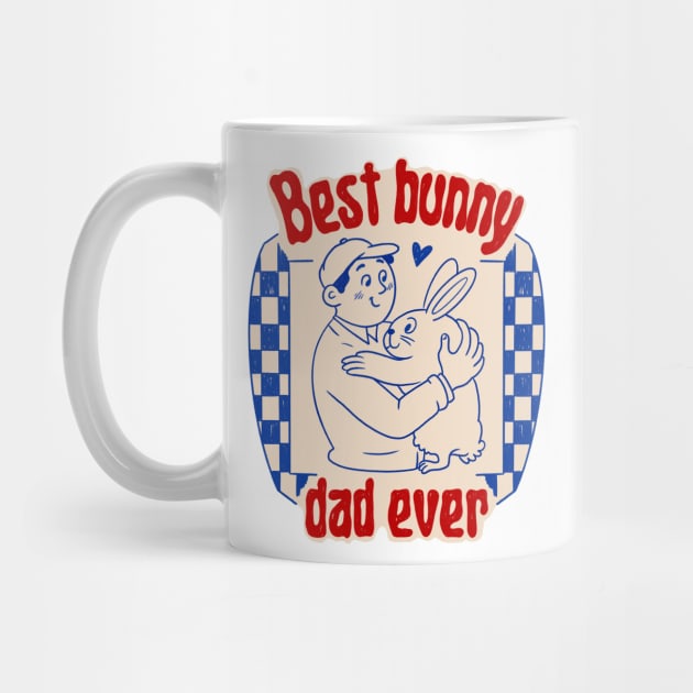 Best Bunny Dad Ever by Mary Rose 73744